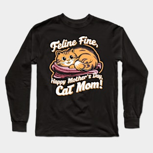 Feline Fine Happy mother's day Cat MOM | Mother's day | Mom lover gifts Long Sleeve T-Shirt